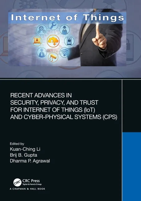 Recent Advances in Security, Privacy, and Trust for Internet of Things (Iot) and Cyber-Physical Systems (Cps) - Paperback
