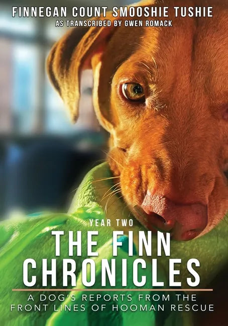 The Finn Chronicles: Year Two: A dog's reports from the front lines of hooman rescue - Paperback