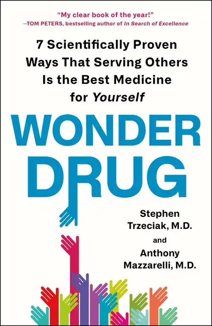 Wonder Drug: 7 Scientifically Proven Ways That Serving Others Is the Best Medicine for Yourself - Paperback