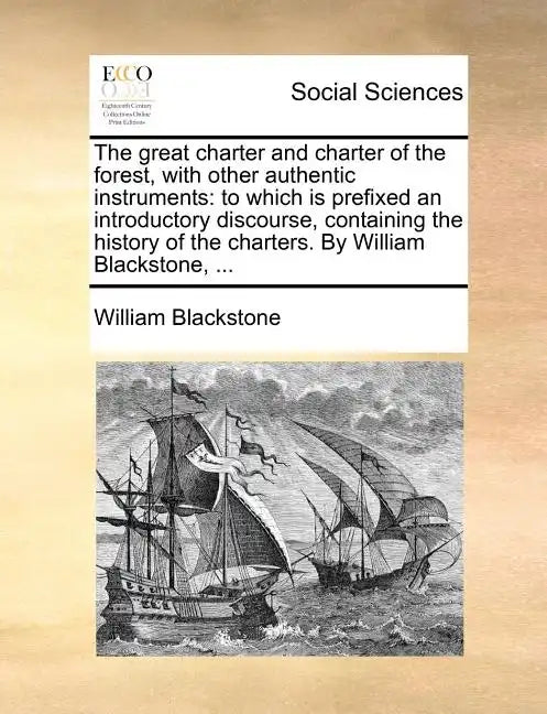 The Great Charter and Charter of the Forest, with Other Authentic Instruments: To Which Is Prefixed an Introductory Discourse, Containing the History - Paperback