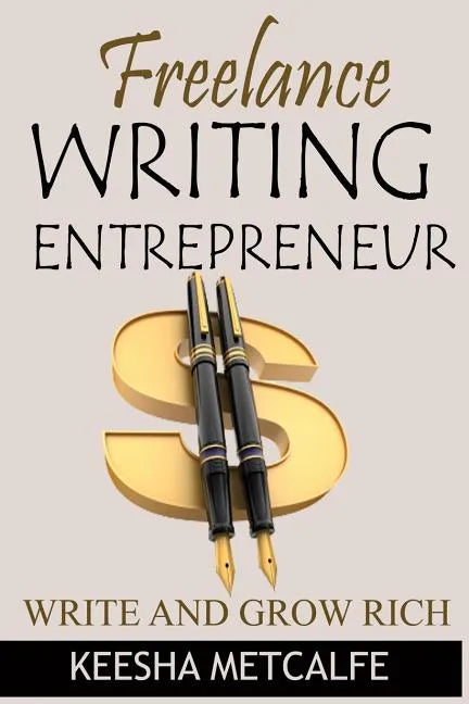 Freelance Writing Entrepreneur: Write and Grow Rich - Paperback