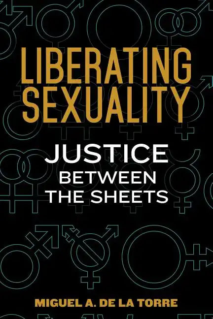 Liberating Sexuality: Justice Between the Sheets - Paperback