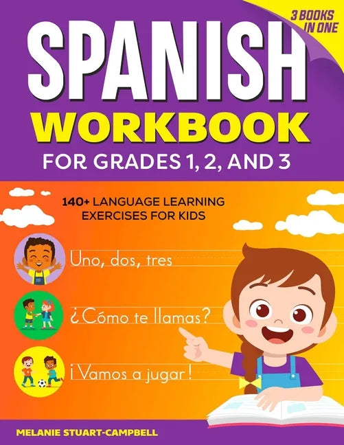 The Spanish Workbook for Grades 1, 2, and 3: 140+ Language Learning Exercises for Kids Ages 6-9 - Paperback