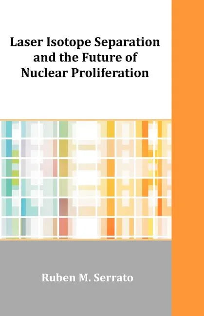 Laser Isotope Separation and the Future of Nuclear Proliferation - Paperback
