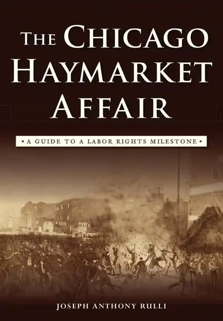 The Chicago Haymarket Affair: A Guide to a Labor Rights Milestone - Paperback