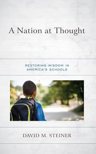 A Nation at Thought: Restoring Wisdom in America's Schools - Paperback
