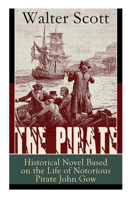 The Pirate: Historical Novel Based on the Life of Notorious Pirate John Gow: Adventure Novel Based on a True Story - Paperback