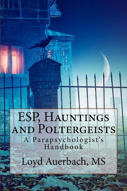 ESP, Hauntings and Poltergeists: A Parapsychologist's Handbook - Paperback