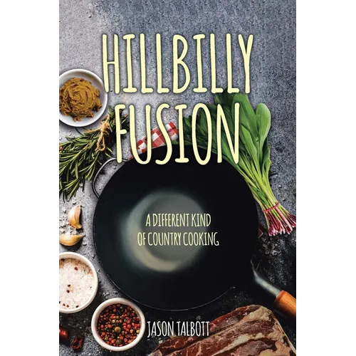 Hillbilly Fusion: A Different Kind of Country Cooking - Paperback