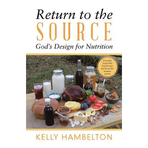 Return to the Source: God'S Design for Nutrition - Paperback