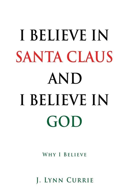 I Believe in Santa Claus and I Believe in God: Why I Believe - Paperback