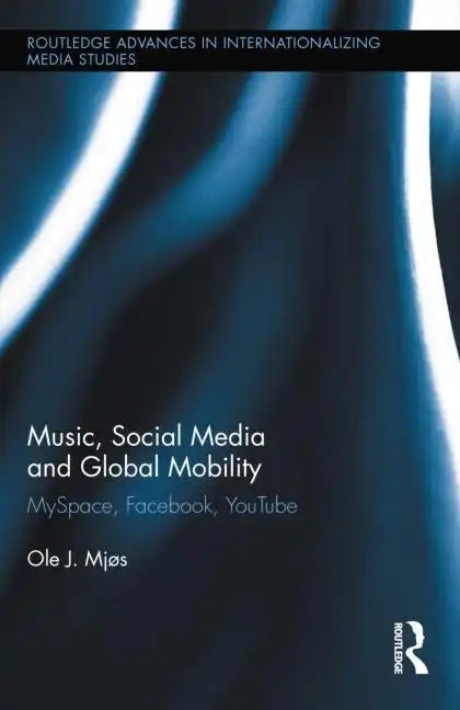 Music, Social Media and Global Mobility: Myspace, Facebook, Youtube - Paperback