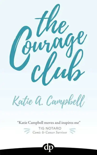 The Courage Club: A Radical Guide for Audaciously Living Beyond Cancer - Paperback