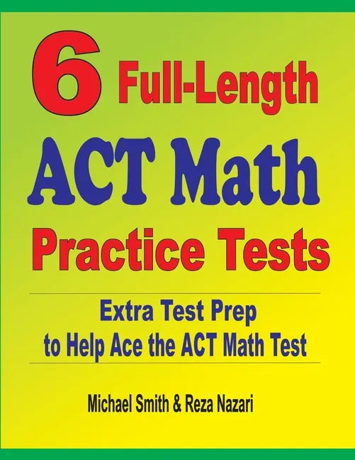 6 Full-Length ACT Math Practice Tests: Extra Test Prep to Help Ace the ACT Math Test - Paperback