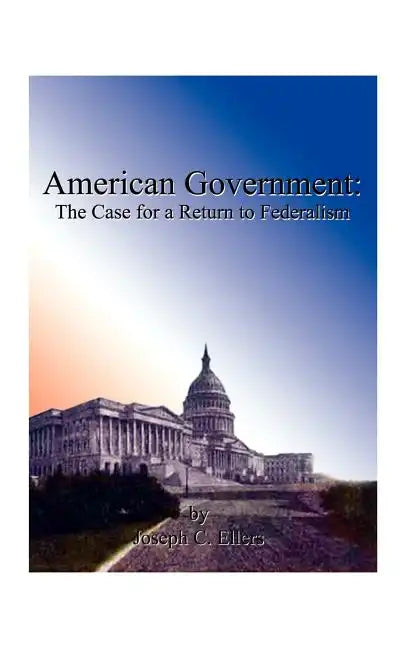 American Government: The Case for a Return to Federalism - Paperback