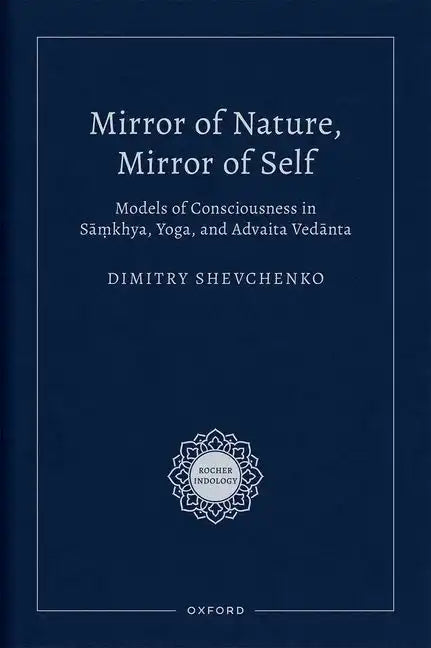 Mirror of Nature, Mirror of Self: Models of Consciousness in Sāṃkhya, Yoga, and Advaita Vedānta - Hardcover