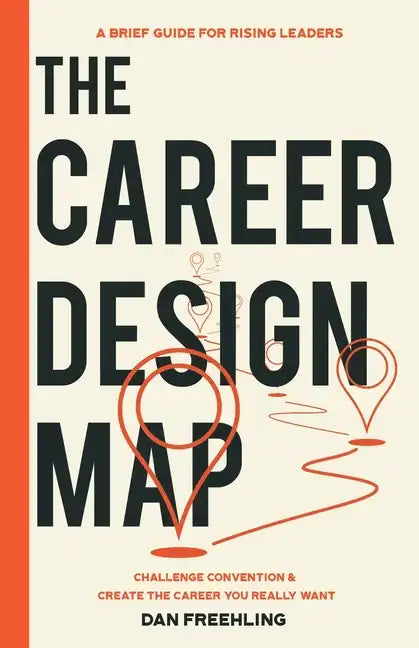 The Career Design Map: Challenge Convention & Create the Career You Really Want - Paperback