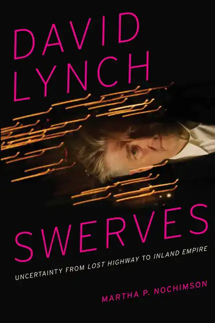 David Lynch Swerves: Uncertainty from Lost Highway to Inland Empire - Paperback