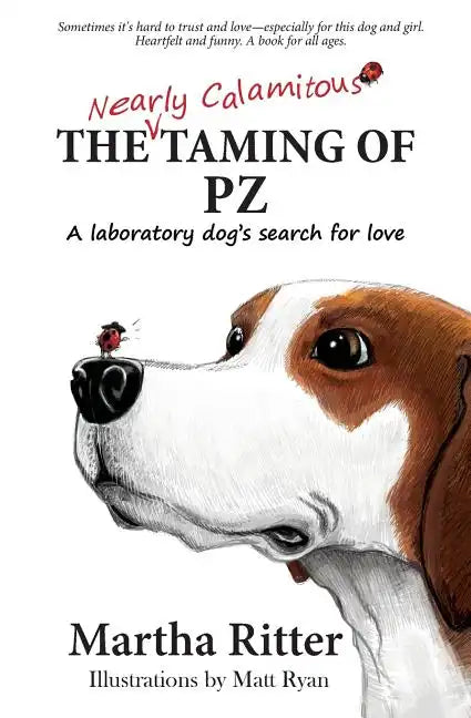 The Nearly Calamitous Taming of PZ: A laboratory dog's search for love - Paperback