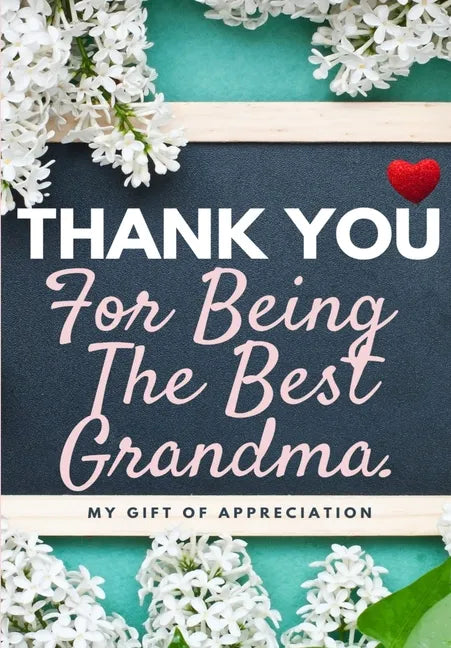 Thank You For Being The Best Grandma: My Gift Of Appreciation: Full Color Gift Book Prompted Questions 6.61 x 9.61 inch - Paperback
