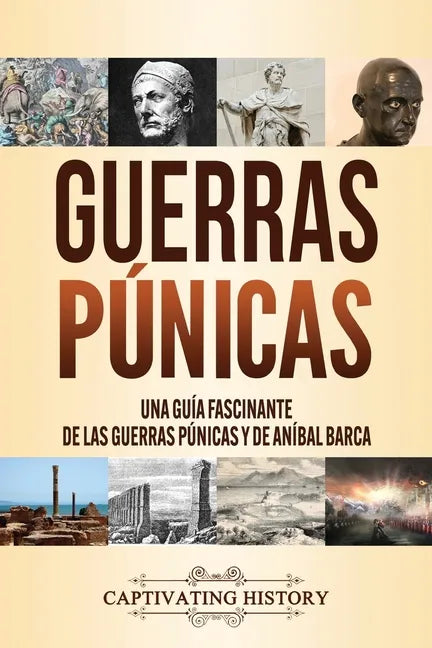 Guerras púnicas: Una guía fascinante de las guerras púnicas y de Aníbal Barca - Paperback