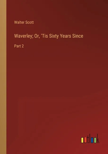 Waverley; Or, 'Tis Sixty Years Since: Part 2 - Paperback
