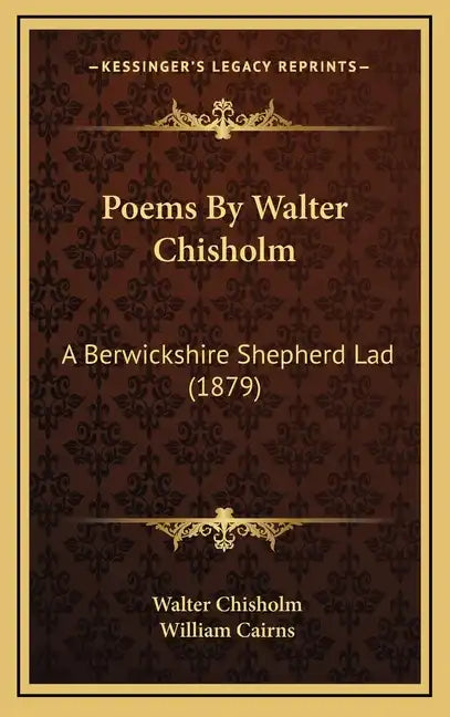 Poems By Walter Chisholm: A Berwickshire Shepherd Lad (1879) - Hardcover