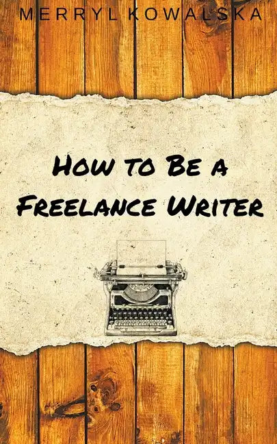 How to Be a Freelance Writer - Paperback