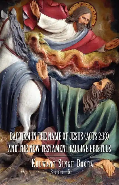 Baptism in the Name of Jesus (ACT 2: 38): And the New Testament Pauline Epistles - Paperback