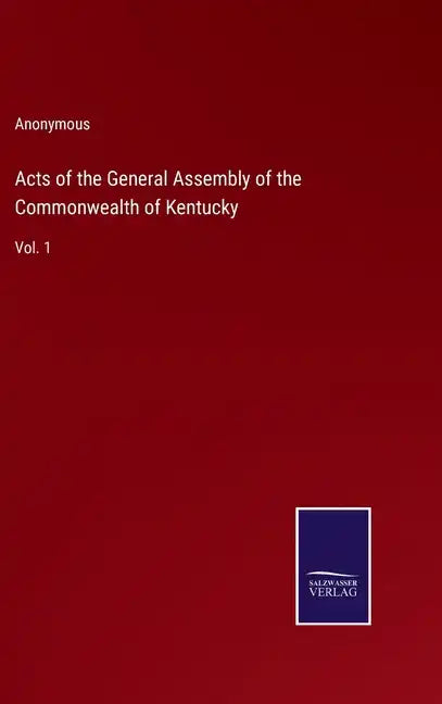 Acts of the General Assembly of the Commonwealth of Kentucky: Vol. 1 - Hardcover