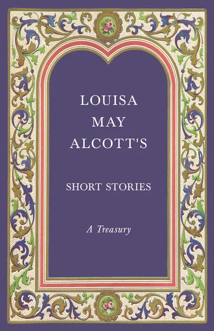 Louisa May Alcott's Short Stories;A Treasury - Paperback