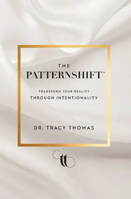 The PatternShift (TM): Transform Your Reality Through Intentionality - Hardcover