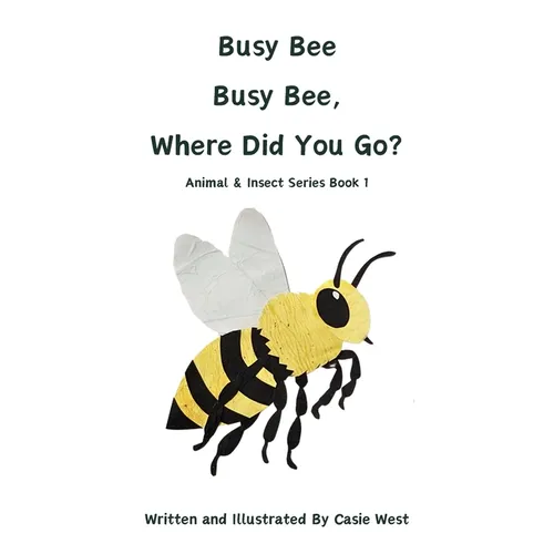 Busy Bee, Busy Bee, Where Did You Go? - Hardcover
