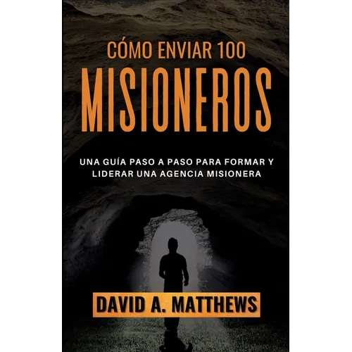 Cómo Enviar 100 Misioneros: Una guía paso a paso para formar y liderar una agencia misionera - Paperback