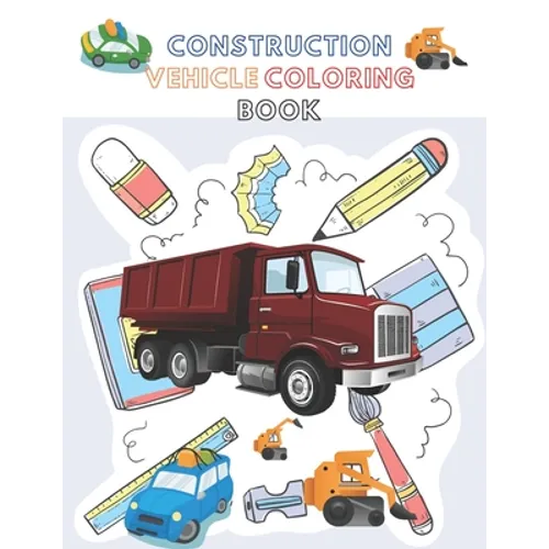 Construction Vehicle Coloring Book: A Fun Activity Book for Kids Filled With Big Trucks, Cranes, Diggers and Dumpers - Paperback