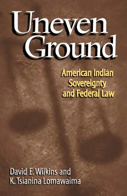 Uneven Ground: American Indian Sovereignty and Federal Law - Paperback