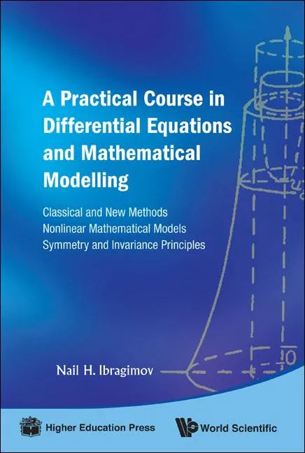 Practical Course in Differential Equations and Mathematical Modelling, A: Classical and New Methods. Nonlinear Mathematical Models. Symmetry and Invar - Hardcover