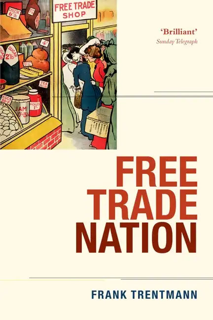 Free Trade Nation: Commerce, Consumption, and Civil Society in Modern Britain - Paperback