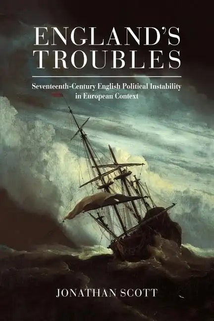 England's Troubles: Seventeenth-Century English Political Instability in European Context - Paperback