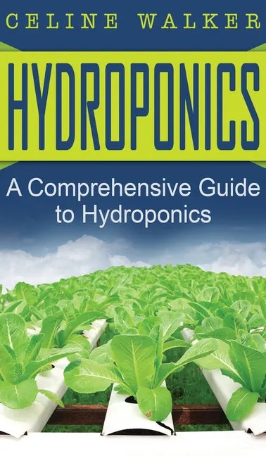 Hydroponics: A Comprehensive Guide to Hydroponics - Hardcover