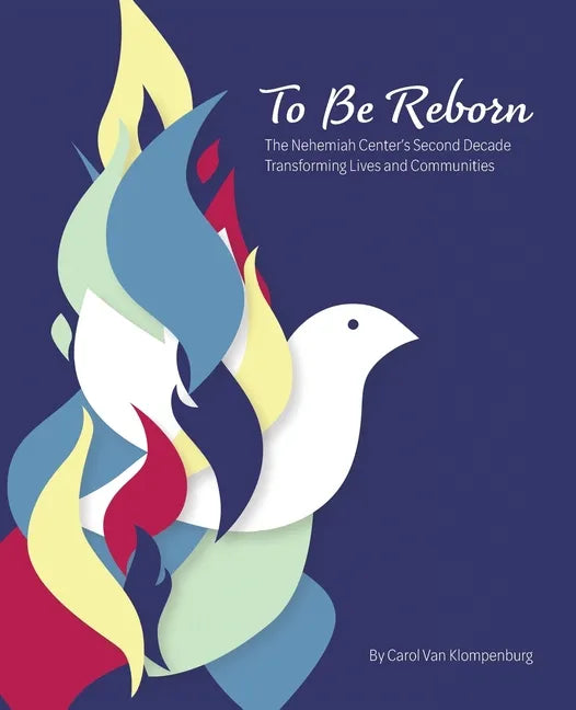 To Be Reborn: The Nehemiah Center's Second Decade Transforming Lives and Communities - Paperback