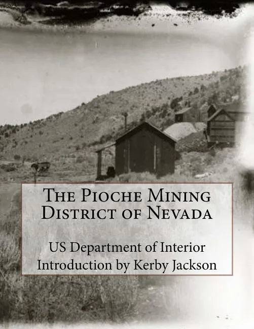 The Pioche Mining District of Nevada - Paperback
