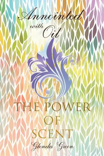 Anointed with Oil, the Power of Scent - Paperback