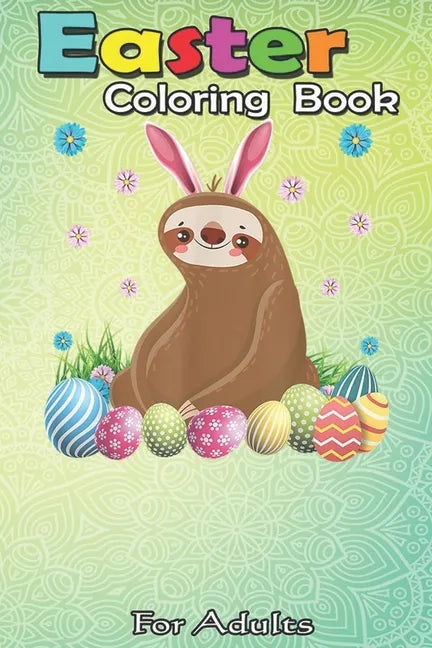 Easter Coloring Book For Adults & Teens: Cute Sloth Easter Funny Easter Egg Day Gift - Paperback