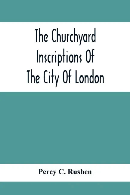 The Churchyard Inscriptions Of The City Of London - Paperback