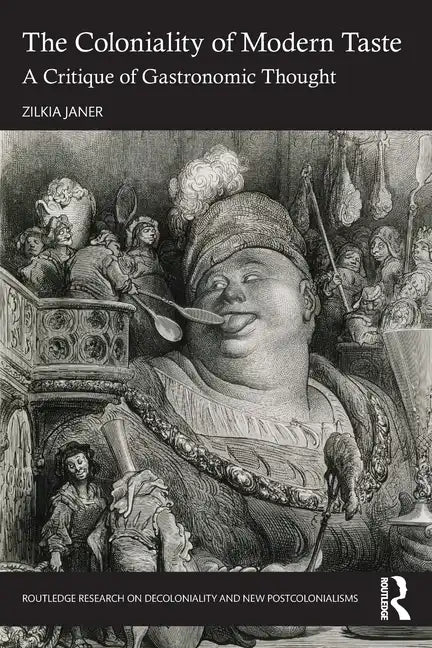 The Coloniality of Modern Taste: A Critique of Gastronomic Thought - Paperback