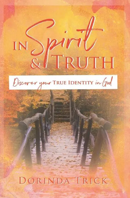 In Spirit & Truth: Discover Your True Identity in God - Paperback