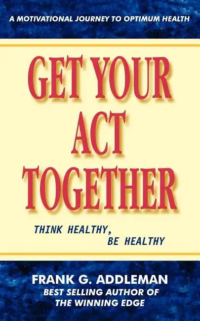 Get Your Act Together: Think Healthy, Be Healthy - Paperback