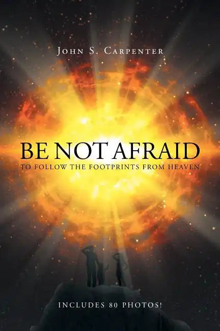Be Not Afraid to Follow the Footprints from Heaven - Paperback
