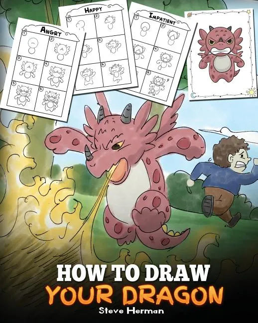 How to Draw Your Dragon: Learn How to Draw Cute Dragons with Different Emotions. A Fun and Easy Step by Step Guide To Draw Dragons for Kids. - Paperback